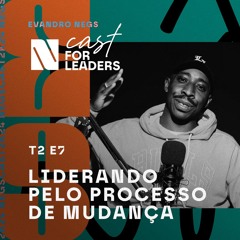 LIDERANDO PELO PROCESSO DE MUDANÇA -  EVANDRO VIEIRA NO PODCAST NEGSCAST  #EP07 - T2
