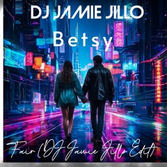 Betsy - Fair (DJ Jamie Jillo Edit) (FREE DOWNLOAD)