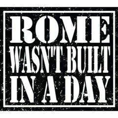 Rome Wasn't Build In A Day (INDÓMITO)