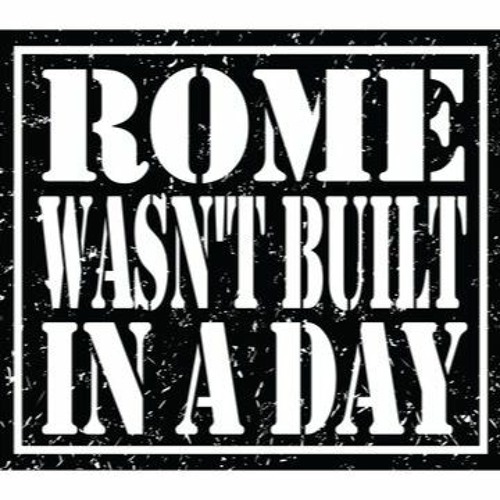 Rome Wasn't Build In A Day (INDÓMITO)