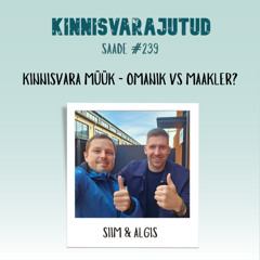 #239 | Kinnisvara müük - omanik vs maakler?