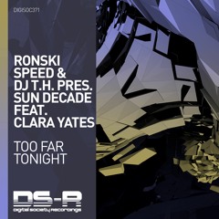 Ronski Speed & DJ T.H. pres. Sun Decade feat. Clara Yates - Too Far Tonight