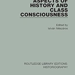 [❤READ ⚡EBOOK⚡] Aspects of History and Class Consciousness (Routledge Library Editions: Histori