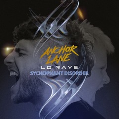 Anchor Lane - Sychophant Disorder (ft. Lo Rays)