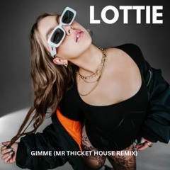 Lottie – Gimme (Mr Thicket House Remix)