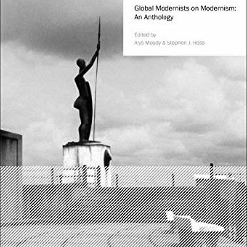 [GET] [EPUB KINDLE PDF EBOOK] Global Modernists on Modernism: An Anthology (Modernist