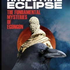[PDF]❤️ Ancestral Eclipse: The Fundamental Mysteries of Egungun