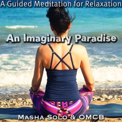 A Guided Meditation For Relaxation. An Imaginary Paradise - Masha Solo & OMCB