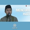 Video Kajian Islam - Mencuri Hati - Ustadz Abdullah Zaen, M.A.