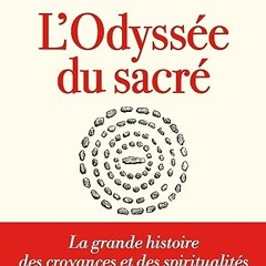 Télécharger le livre L'Odyssée du sacré: La grande histoire des croyances et des spiritualités des origines à nos jours au format PDF - Nh6UDXQ5cx