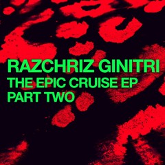 RazChriz Ginitri - The Epic Cruise EP - Part Two - Soundcloud Edits