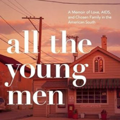 ACCESS EBOOK 📮 All The Young Men by  Ruth Coker Burks &  Kevin Carr O'Leary KINDLE P