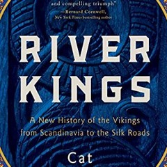 [Access] EBOOK EPUB KINDLE PDF River Kings: A New History of the Vikings from Scandin