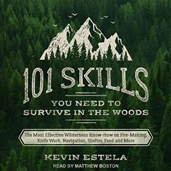 VIEW [EPUB KINDLE PDF EBOOK] 101 Skills You Need to Survive in the Woods: The Most Ef