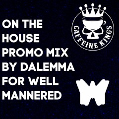 On The House Promo Mix By Dalemma For Well Mannered