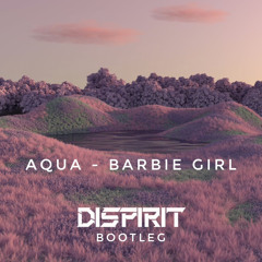Aqua - Barbie Girl (DISPIRIT BOOTLEG) Free Download