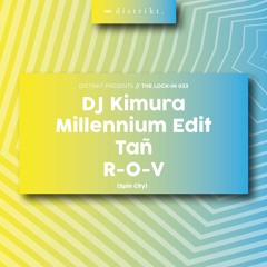 Distrikt Presents The Lock In 033: DJ Kimura, Tañ , Millennium Edit and R-O-V (Spin City)