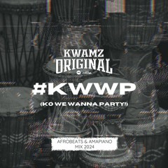KO WE WANNA PARTY! (#KWWP)  • Afrobeats & Amapiano Mix 2024 // @kwamzoriginal