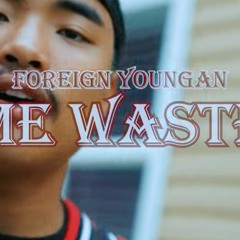 Time Wasted -Foreign Youngan