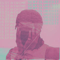 Is it a Crime [Sexy Club Edit]