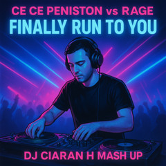 Ce Ce Peniston Vs Rage - Finally Run To You (Ciaran H Mash Up)