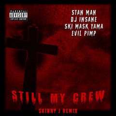 Stan Man, DJ Insane, Ski Mask Yama, Evil Pimp, Skinny J - Still My Crew [Skinny J Remix]