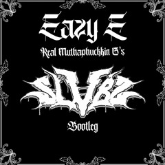 Eazy E - Real Muthaphuckkin Gs (SLVBZ Bootleg) [[FREE DOWNLOAD]]