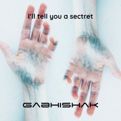 Gabhishak - I'll tell you a secret