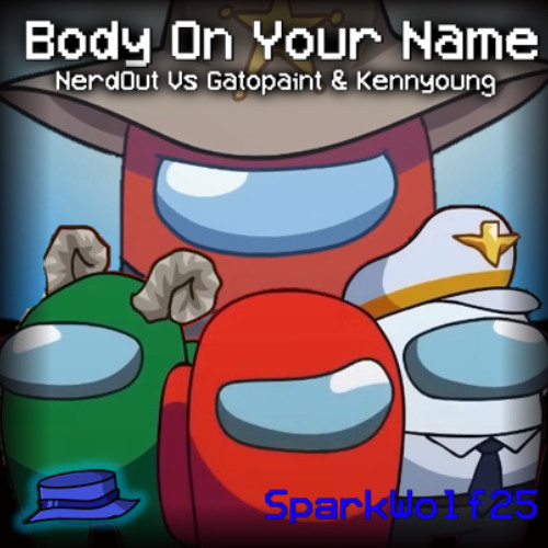 Body On Your Name | NerdOut Vs Gatopaint & KennyYoung | SPARKW0LF25 MASHUP