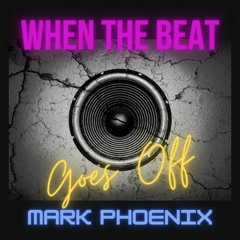 When The Beat Goes Off - Mark Phoenix