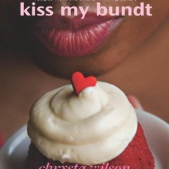 View KINDLE 📃 Kiss My Bundt: Recipes from the Award-Winning Bakery by  Chrysta Wilso