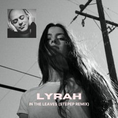 Lyrah - In The Leaves (STEPEP Remix)