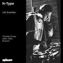 N-Type with Breakfake - Rinse FM 12th August 21 - TRACKLIST INC
