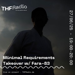 THF Presents: Minimal Requirements Takeover w/ Fara-83 // 27.06.25