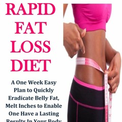 KINDLE BOOK THE 7-DAY RAPID FAT LOSS DIET: A One Week Easy Plan to Quickly Eradi