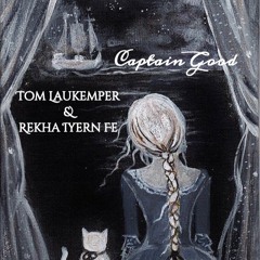 Tom Laukemper & REKHA IYERN FE - "Captain Good"