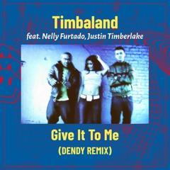 Timbaland Ft. Nelly Furtado, Justin Timberlake - Give It To Me (DENDY REMIX)