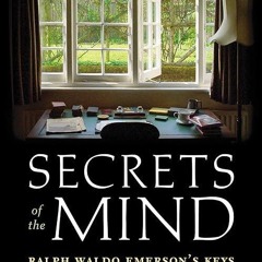 ❤read✔ Secrets of the Mind: Ralph Waldo Emerson's Keys to Expansive Mental Powers