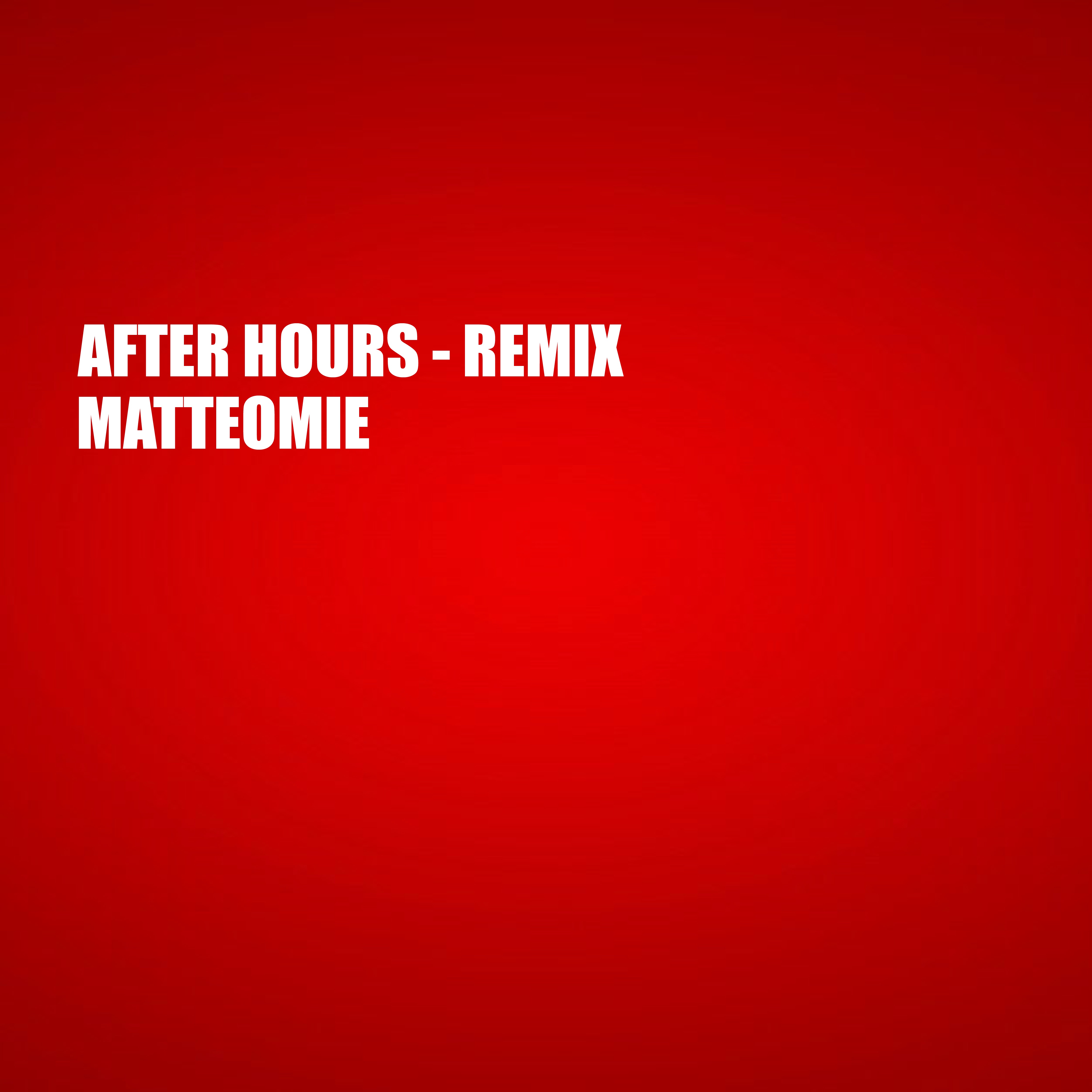After Hours – Matteomie Remix