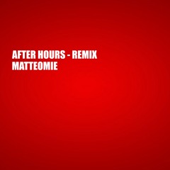 After Hours - Matteomie Remix