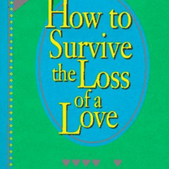 Get EBOOK 📙 How to Survive the Loss of a Love by  Peter McWilliams,Harold H. Bloomfi