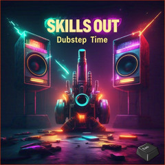 SKĪLLS ØUT - DUBSTEP TIME [ESC EXCLUSIVE]