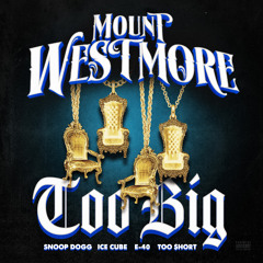 MOUNT WESTMORE, Snoop Dogg & Ice Cube featuring E-40, Too $hort & P-Lo - Too Big