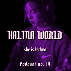 SHE IS TECHNO Podcast no. 14 - HALINA WORLD