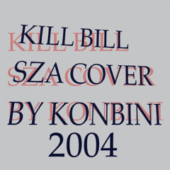 SZA - Kill Bill (Konbini2004 Cover)