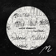 MELTED: Water Elements ~ Geju