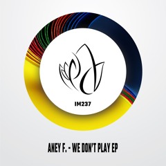 IM237 - Aney F. - WE DON'T PLAY EP