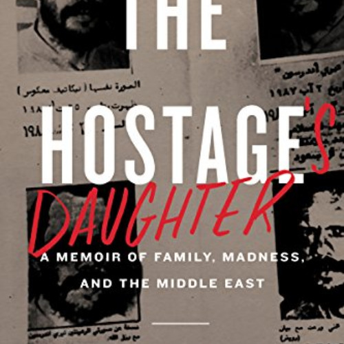 [ACCESS] EPUB 📥 The Hostage's Daughter: A Story of Family, Madness, and the Middle E