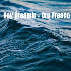 Day Dreamin - Dru Fresco