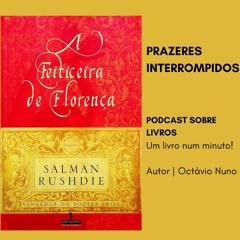 Prazeres Interrompidos #393: Salman Rushdie - A Feiticeira de Florença (2008)